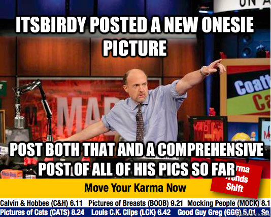 itsbirdy posted a new onesie picture post both that and a comprehensive post of all of his pics so far - itsbirdy posted a new onesie picture post both that and a comprehensive post of all of his pics so far  Mad Karma with Jim Cramer