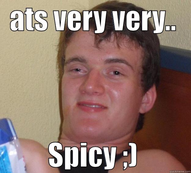 very spicy - ATS VERY VERY.. SPICY ;) 10 Guy