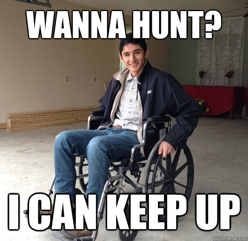 WANNA HUNT? i can keep up  Crippled Cowboy