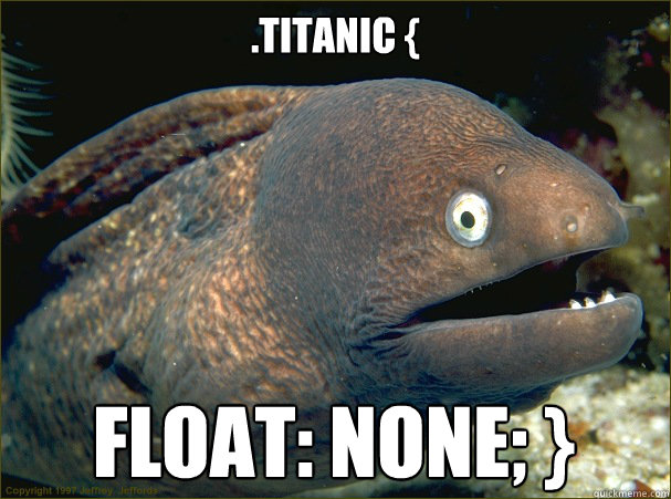 .titanic { float: none; }  Bad Joke Eel