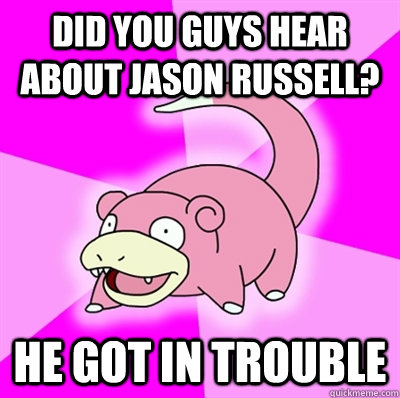 Did you guys hear about Jason Russell? he got in trouble  