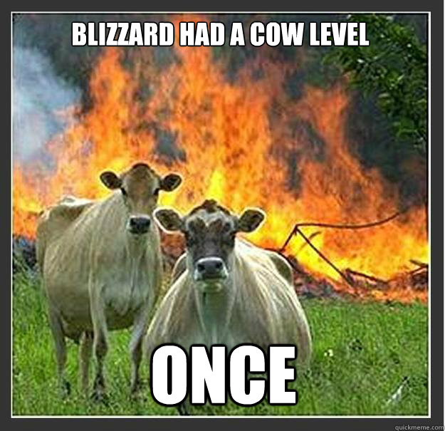 blizzard had a cow level once  Evil cows