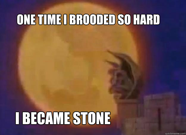 One time I brooded so hard I became stone - One time I brooded so hard I became stone  Goliath