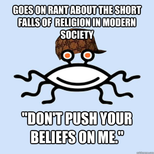 Goes on rant about the short falls of  religion in modern society 