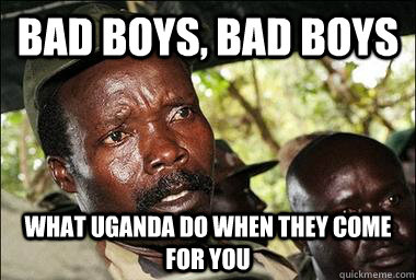 bad boys, bad boys what uganda do when they come for you  