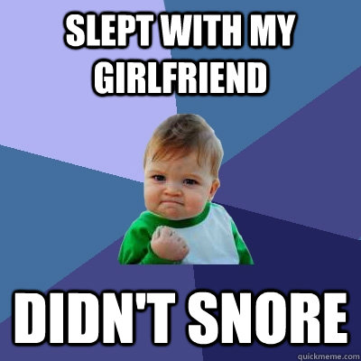 Slept With my Girlfriend Didn't Snore  Success Kid