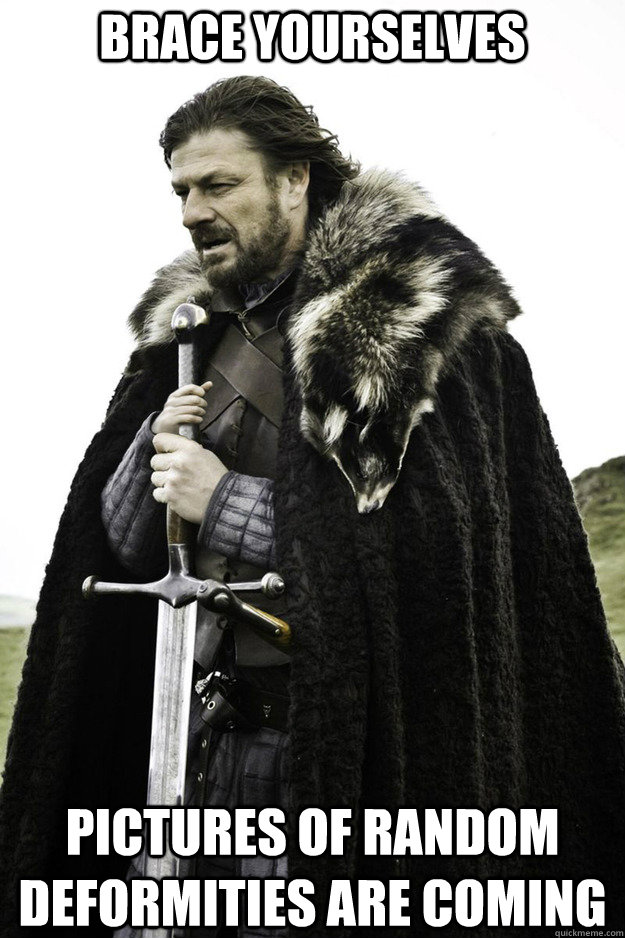 BRACE YOURSELVES Pictures of random deformities are coming  Brace Yourselves Fathers Day