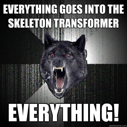 EVERYTHING GOES INTO THE SKELETON TRANSFORMER EVERYTHING!  Insanity Wolf
