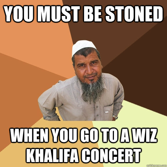 You must be SToned When you go to a wiz khalifa concert  Ordinary Muslim Man
