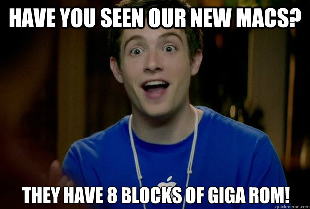 Have you seen our new macs? They have 8 blocks of giga rom! - Have you seen our new macs? They have 8 blocks of giga rom!  Mac Guy