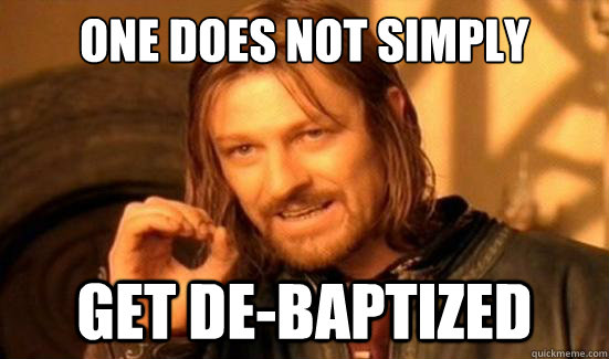 One Does Not Simply get de-baptized  Boromir