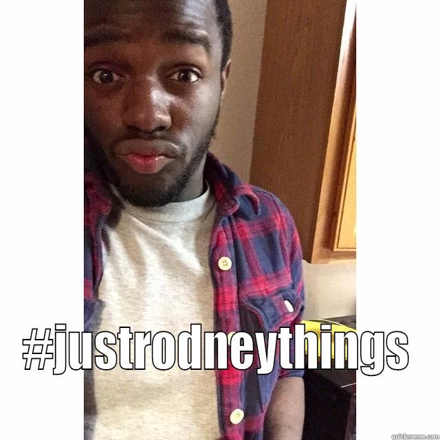  #JUSTRODNEYTHINGS Misc