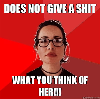 Does not give a SHIT what you think of her!!!  Liberal Douche Garofalo