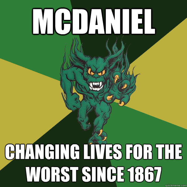 mcdaniel changing lives for the worst since 1867  Green Terror