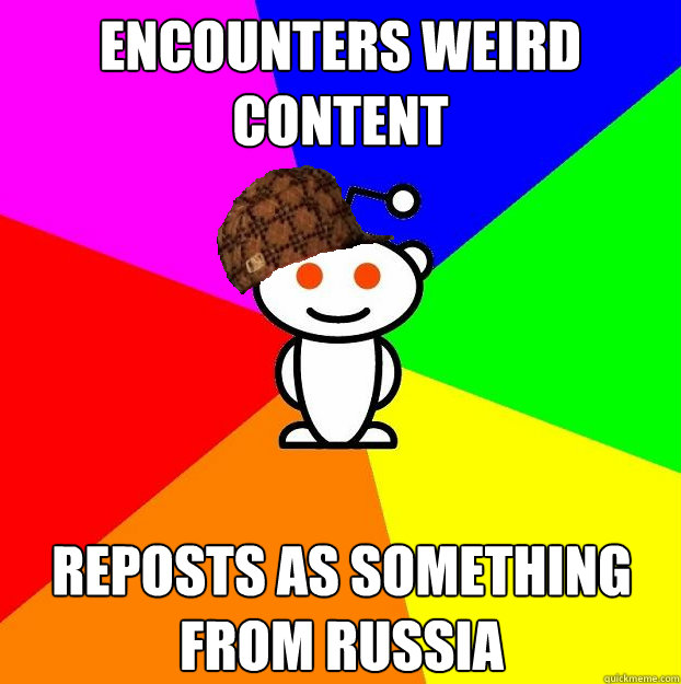 encounters weird content reposts as something from russia  Scumbag Redditor