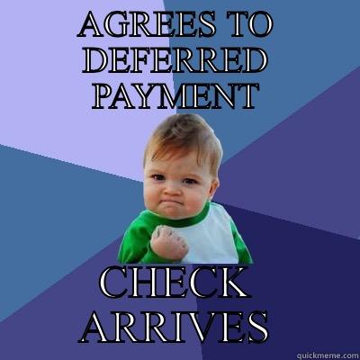 AGREES TO DEFERRED PAYMENT CHECK ARRIVES Success Kid