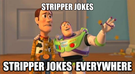 stripper jokes stripper jokes  everywhere - stripper jokes stripper jokes  everywhere  Buzz Glitter