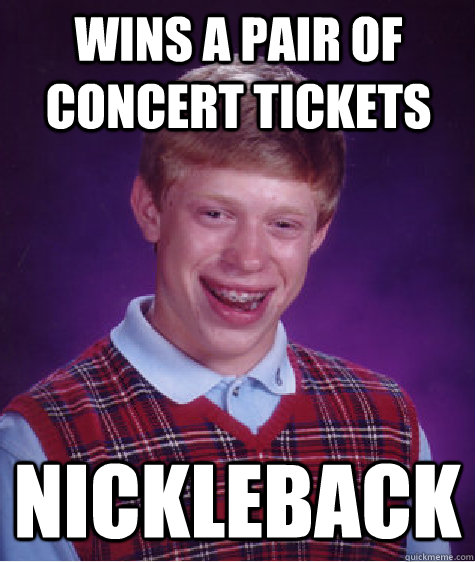 Wins a pair of concert tickets Nickleback  Bad Luck Brain
