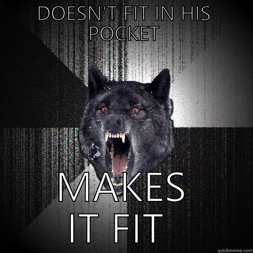 DOESN'T FIT IN HIS POCKET MAKES IT FIT  Insanity Wolf