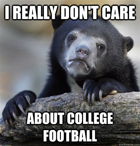 I really don't care about college football  Confession Bear