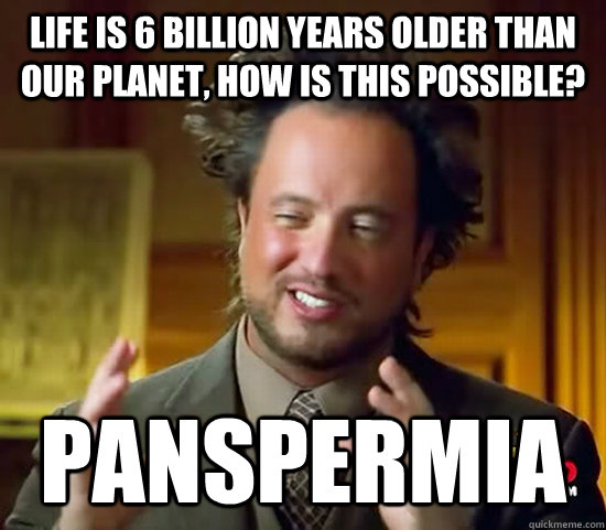 Life is 6 billion years older than our planet, how is this possible? PANSPERMIA  Ancient Aliens