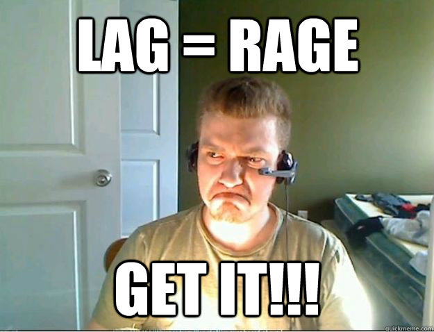 LAG = RAGE GET IT!!!  AngryTestie