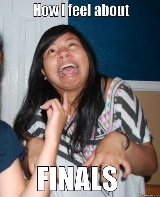 final feels -           HOW I FEEL ABOUT         FINALS Misc