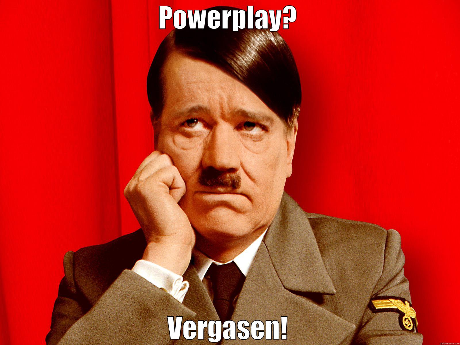 POWERPLAY? VERGASEN! Misc