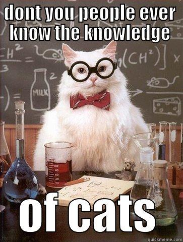 DONT YOU PEOPLE EVER KNOW THE KNOWLEDGE OF CATS Chemistry Cat