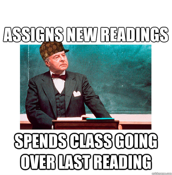 Assigns new readings Spends Class going over last reading  