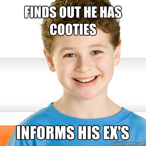Finds out he has cooties informs his ex's  Good Kid Greg