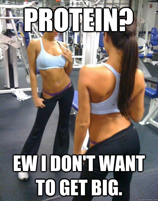 Protein? ew I don't want to get big. - Protein? ew I don't want to get big.  attention whore gym girl