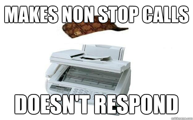 Makes non stop calls Doesn't Respond - Makes non stop calls Doesn't Respond  Scumbag fax machine