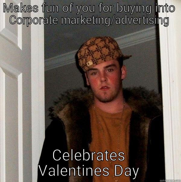 MAKES FUN OF YOU FOR BUYING INTO CORPORATE MARKETING/ADVERTISING CELEBRATES VALENTINES DAY Scumbag Steve