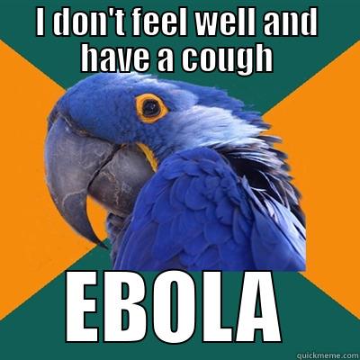 I DON'T FEEL WELL AND HAVE A COUGH EBOLA Paranoid Parrot