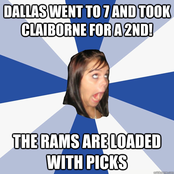 DALLAS WENT TO 7 AND TOOK CLAIBORNE FOR A 2ND! THE RAMS ARE LOADED WITH PICKS  Annoying Facebook Girl