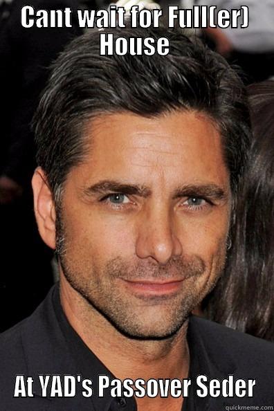 CANT WAIT FOR FULL(ER) HOUSE AT YAD'S PASSOVER SEDER Misc