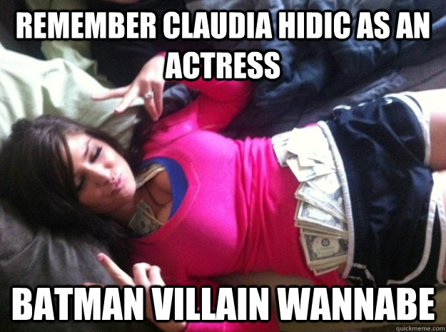 Remember Claudia Hidic as an actress Batman villain wannabe  Claudia Hidic
