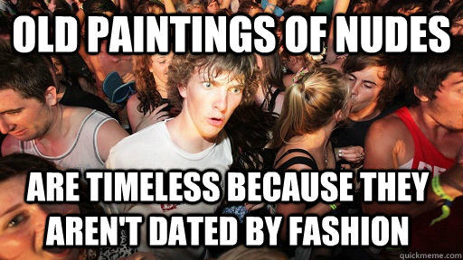 Old paintings of nudes are timeless because they aren't dated by fashion   Sudden Clarity Clarence