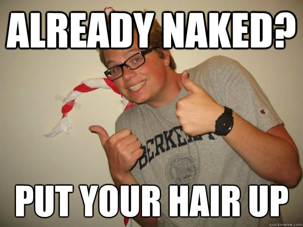 already naked? put your hair up  
