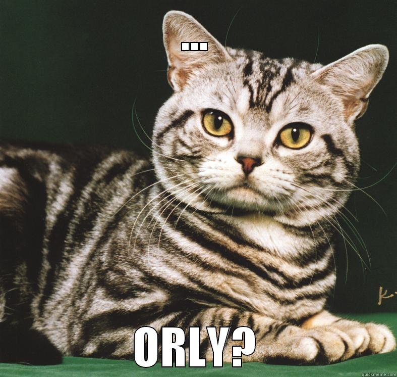 ... ORLY? Misc