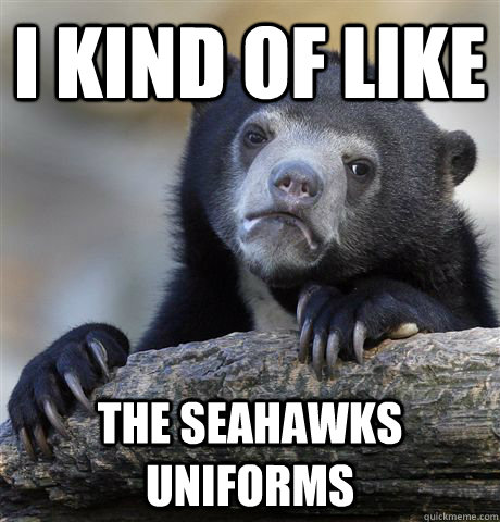 I kind of like the seahawks uniforms - I kind of like the seahawks uniforms  Confession Bear