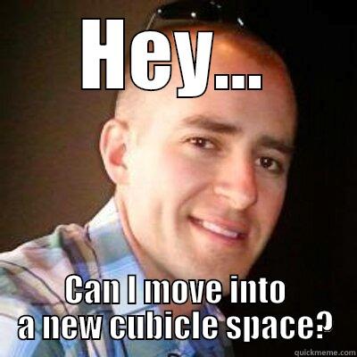 HEY... CAN I MOVE INTO A NEW CUBICLE SPACE? Misc