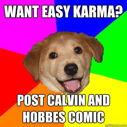 Want easy karma? Post Calvin and Hobbes comic  Advice Dog