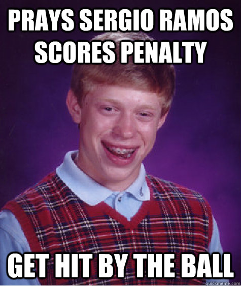 prays sergio ramos scores penalty get hit by the ball  Bad Luck Brian