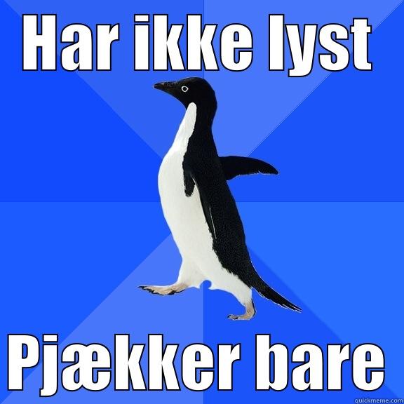 hej skat du er lækker - HAR IKKE LYST PJÆKKER BARE Socially Awkward Penguin