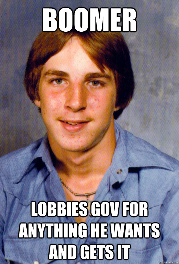 Boomer lobbies gov for anything he wants and gets it  Old Economy Steven