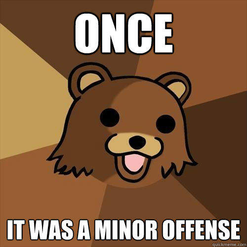 Once It was a minor offense  Pedobear