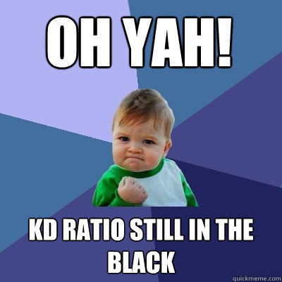 Oh YAH! KD RATIO STILL IN THE BLACK  Success Kid