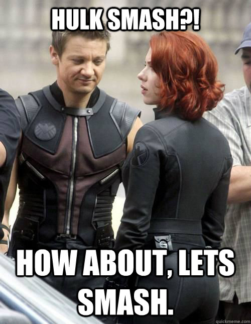 Hulk smash?! How about, lets smash.  Hawkeye